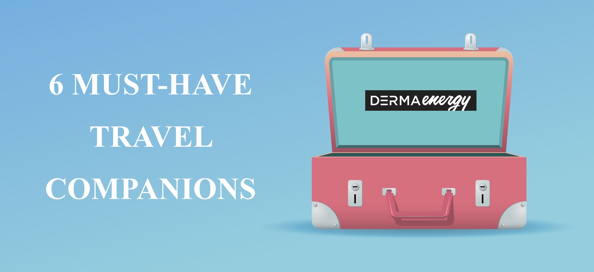 6 MUST-HAVE TRAVEL COMPANIONS